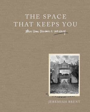 The Space That Keeps You: Jeremiah Brent
